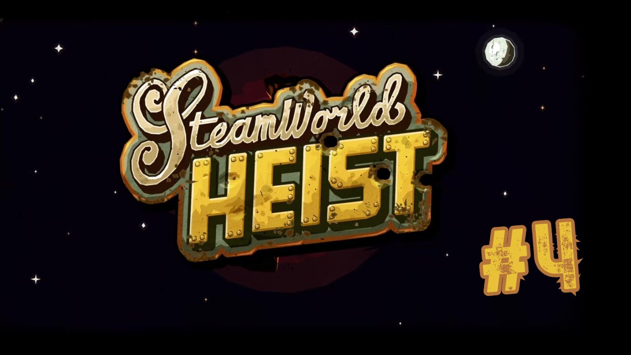 SteamWorld Heist (Part 4)