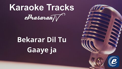 Bekarar Dil Tu Gaaye Ja Karaoke Hindi