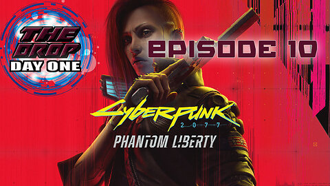 The Drop (Day One) E10 - Cyberpunk 2077 2.0 & Phantom Liberty