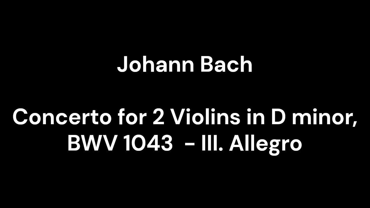 Concerto for 2 Violins in D minor, BWV 1043 - III. Allegro