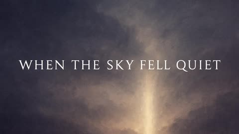 When The Sky Fell Quiet