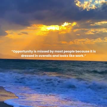 Opportunity is missed by most people because it is dressed in overalls and looks like work.