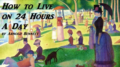 "How to Live on 24 Hours A Day" by Arnold Bennett [FULL AUDIOBOOK]