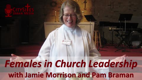 Females in Church Leadership with Jamie Morrison and Pam Braman
