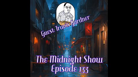 The Midnight Show Episode 133 (Guest: Travis Gardner)