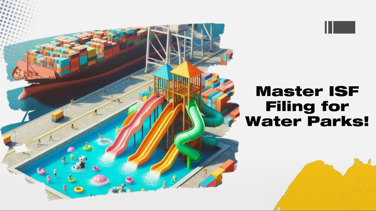 ISF for Water Parks: Ensuring Smooth and Secure Imports