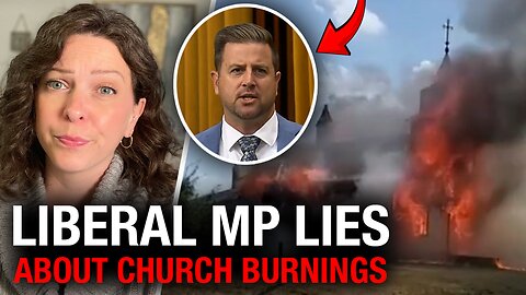 Liberal MP dismisses church attacks as ‘conspiracy theories,’ despite government records