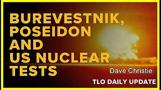 Burevestnik, Poseidon and US Nuclear Tests • Dave Christie (Schiller Institute) •🕞19 mins