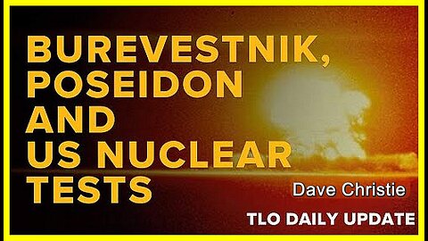 Burevestnik, Poseidon and US Nuclear Tests • Dave Christie (Schiller Institute) •🕞19 mins