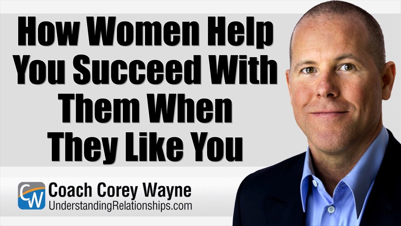 How Women Help You Succeed With Them When They Like You