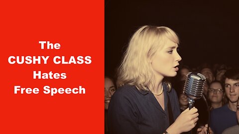 The Cushy Class Hates Free Speech | 7