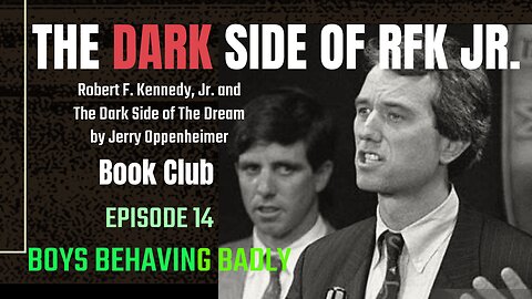 The DARK Side of RFK Jr., Ep. 14: Boys Behaving Badly