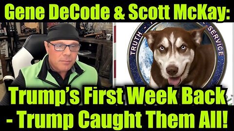 Gene DeCode & Scott McKay - Trump’s First Week Back - Trump Caught Them All!