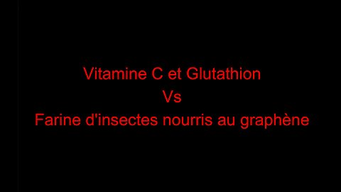 Vitamine C et Glutathion vs farine d'insectes nourris au graphène