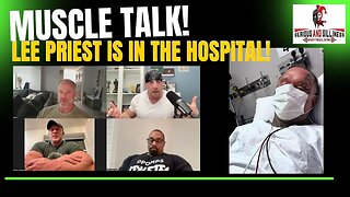 Muscle Talk! Lee Priest is in the Hospital!