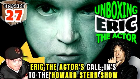 ERIC THE ACTOR CALL BREAKDOWN (EP.27) - UNBOXING ERIC - CALLS TO THE #HOWARDSTERN SHOW