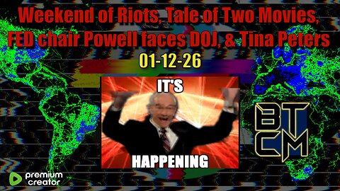 01-12-26 Weekend of Riots, Tale of Two Movies, FED Chair Powell Faces DOJ, &Tina Peters