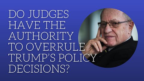 Do judges have the authority to overrule Trump's policy decision?