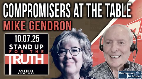 Compromisers at the Table - Stand Up For The Truth w/ Mike Gendron