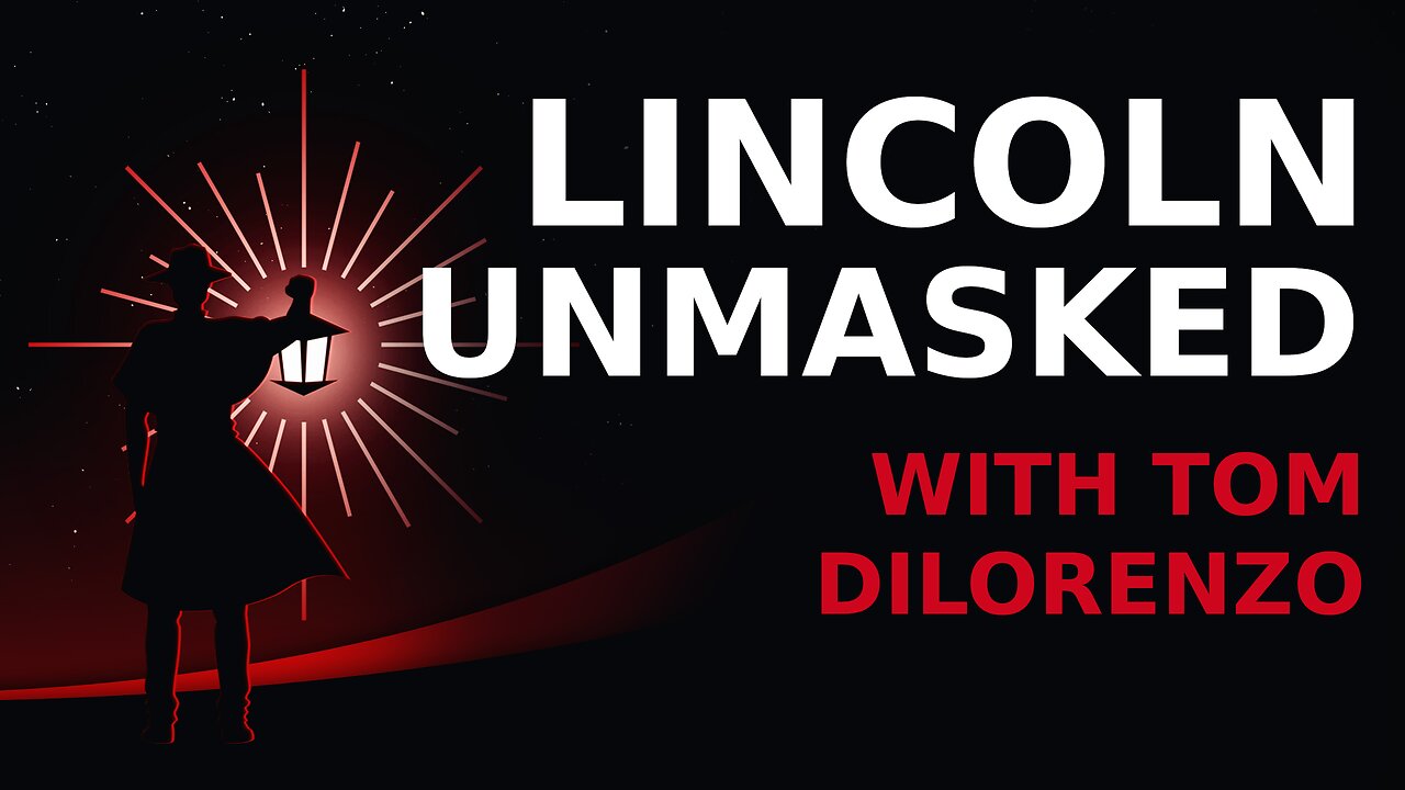 Tom DiLorenzo: Lincoln Unmasked