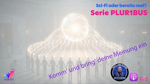 𝕏195: Serie PLUR1BUS - Sci-Fi oder schon real?