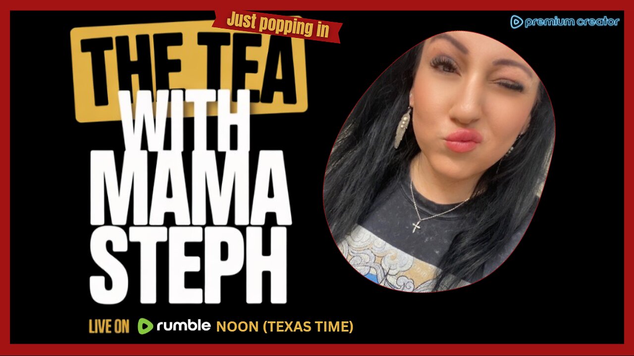 The Tea With Mama Steph (Episode 27) Just popping In!!