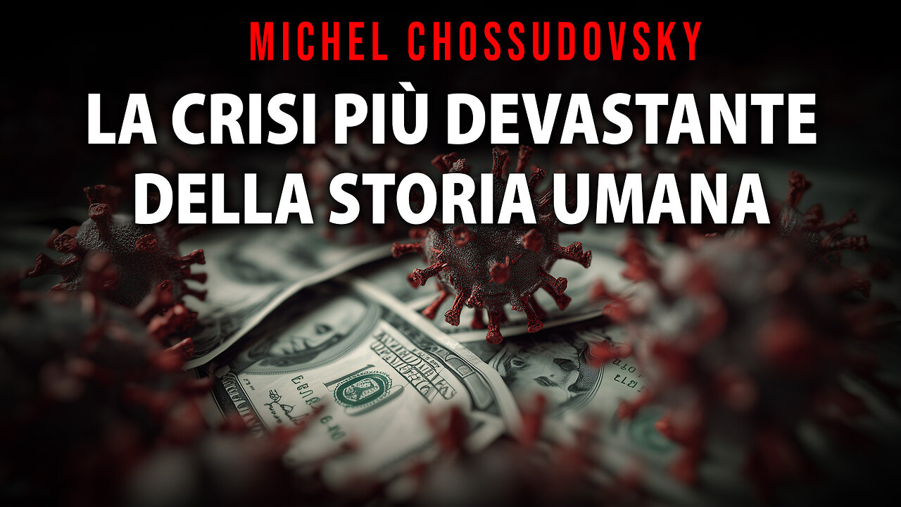 LA CRISI PIÙ DEVASTANTE DELLA STORIA UMANA - MICHEL CHOSSUDOVSKY