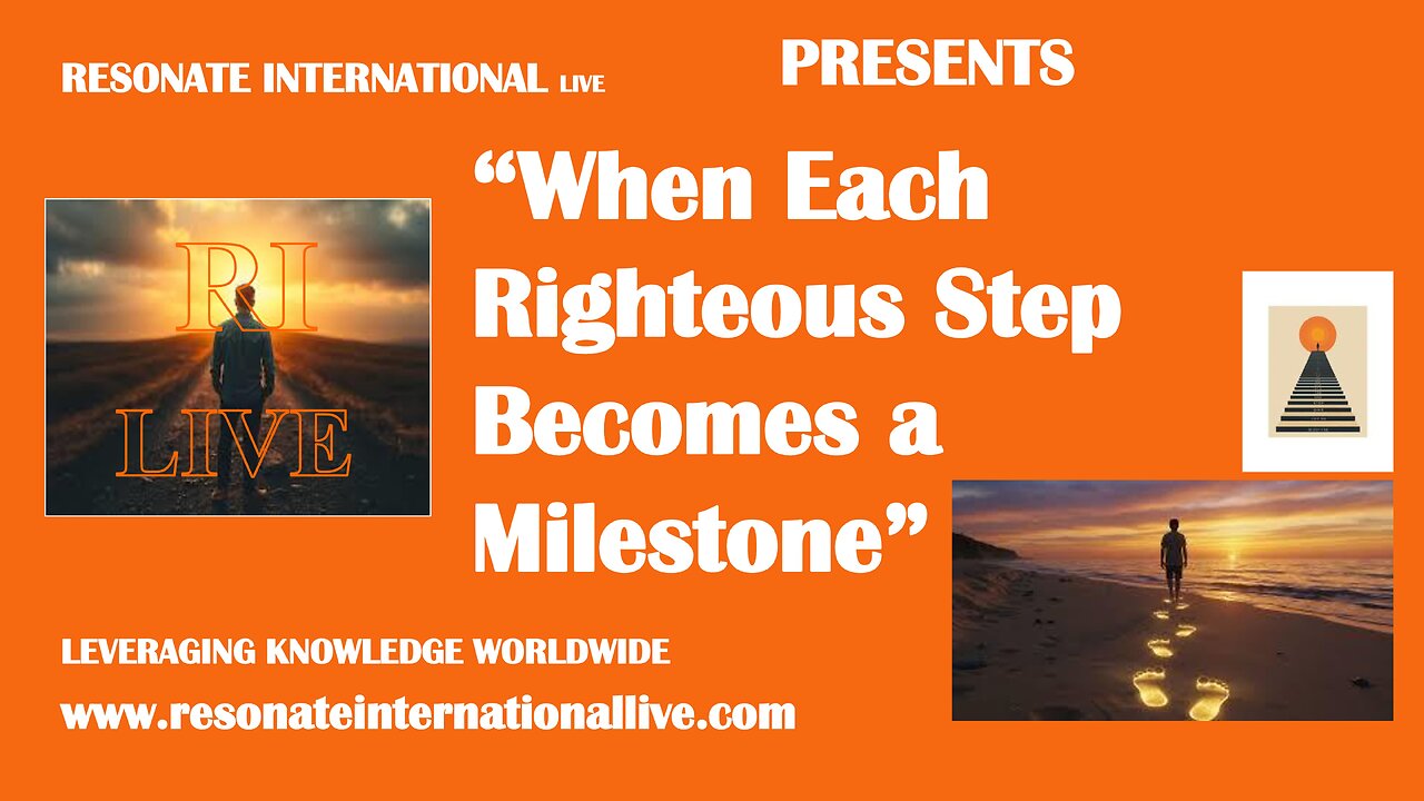 “When Each Righteous Step Becomes a Milestone”