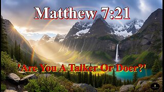 Matthew 7:21, Are You A Talker Or Doer?