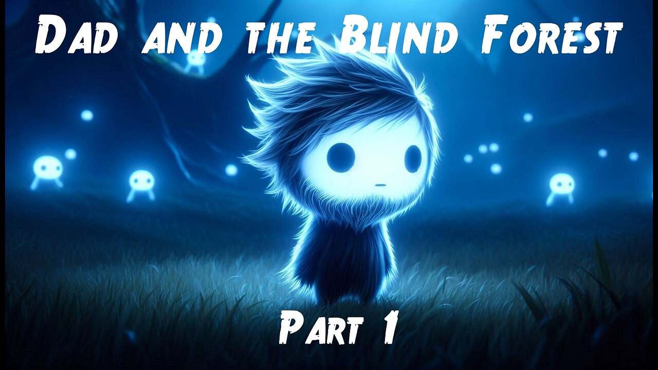 Dad and the Blind Forest, Part 1!