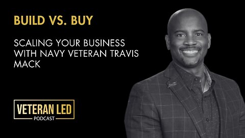 Episode 113: Build vs. Buy: Scaling Your Business with Navy Veteran Travis Mack