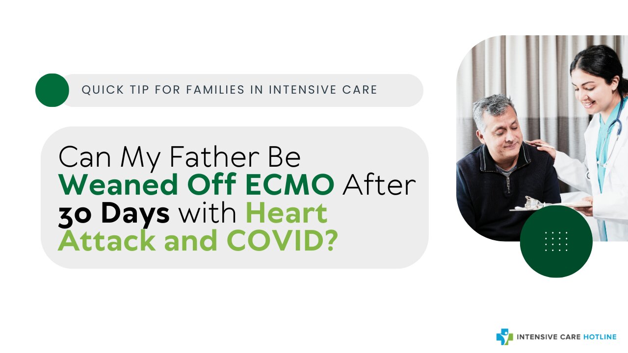 Can My Father Be Weaned Off ECMO After 30 Days With Heart Attack and COVID?