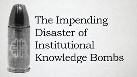The Impending Disaster of Institutional Knowledge Bombs