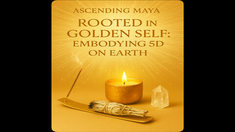 Rooted in the Golden Self: Embodying 5D on Earth