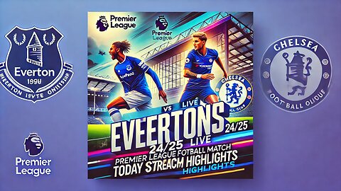 Everton vs Chelsea LIVE | Premier League 24/25 Football Match Today Watch Stream Highlights