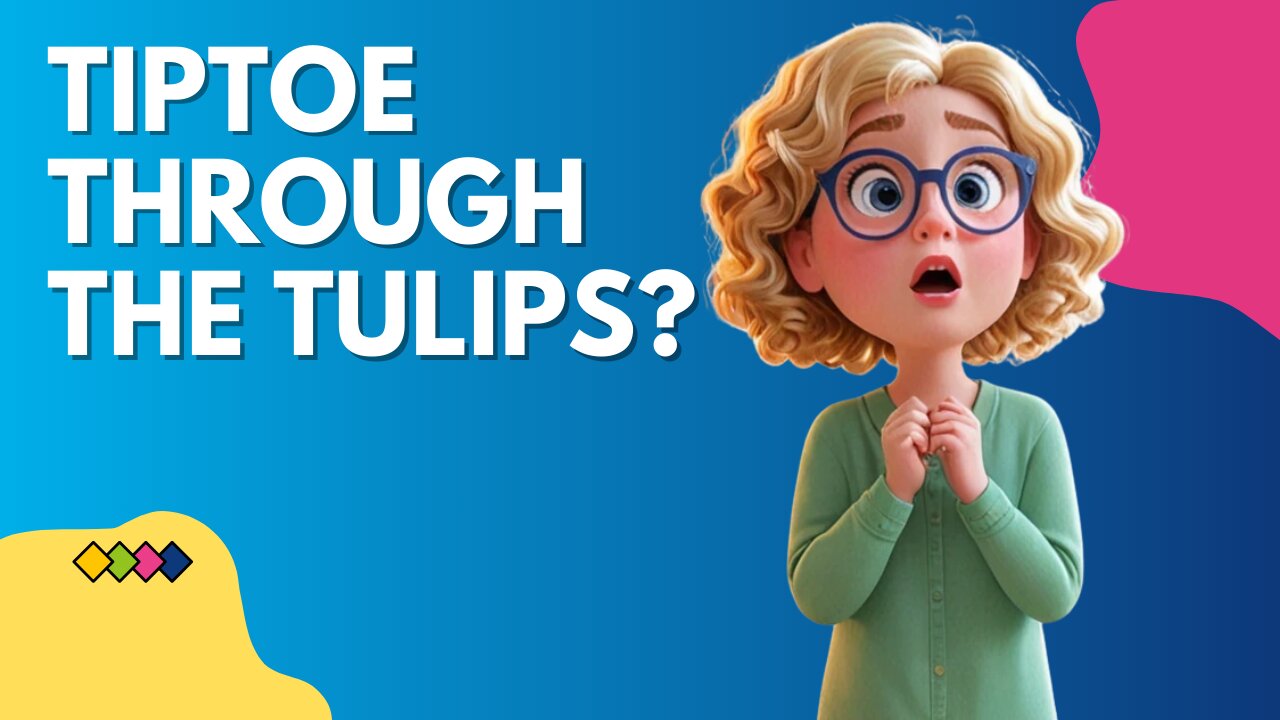 Tip Toe Through the Tulips