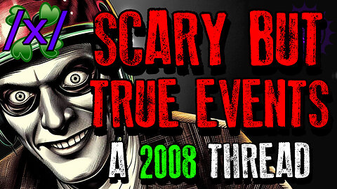 Scary-But-True Events That've Occurred to You | 4chan /x/ 2008 Paranormal Greentext Stories Thread