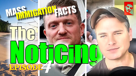 The Noticing - Episode 004 - Mass Immigration causes
