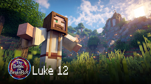 Luke 12 – “Fear Not” | The Bible on BrainRot