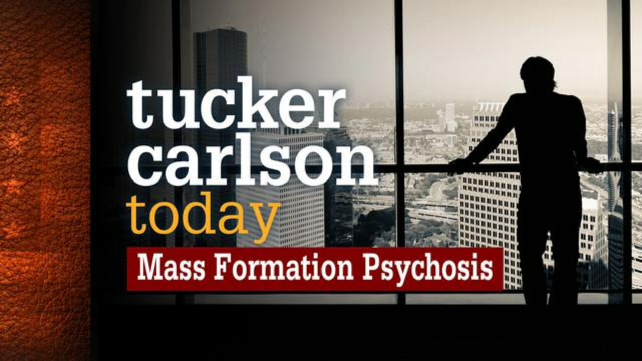 Mass Formation Psychosis | Tucker Carlson Today