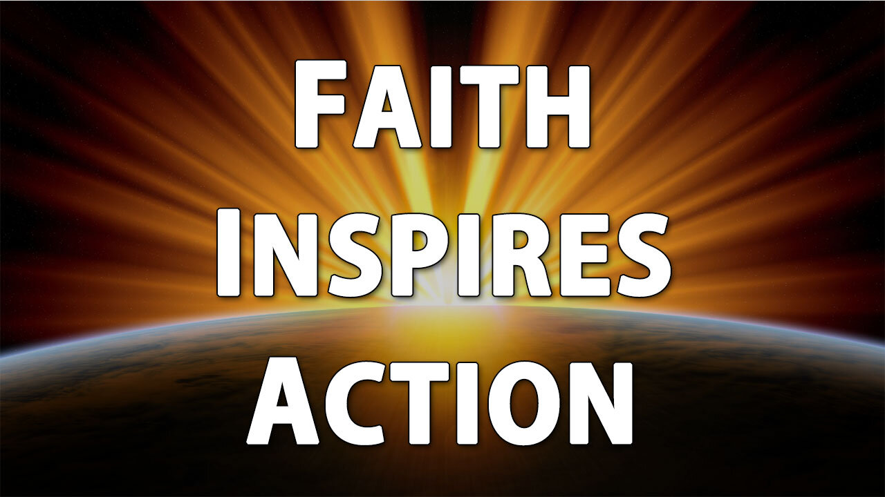 Faith Inspires Action