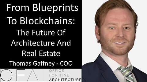 Thomas Gaffney - OFA - From Blueprints To Blockchains: The Future Of Architecture And Real Estate