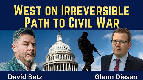 David Betz: The West on Irreversible Path to Civil War