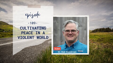 Cultivating Peace in a Violent World | Episode 109 | Rob Goodman | Two Roads Crossing