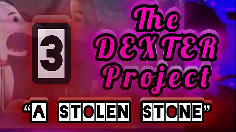 THE DEXTER PROJECT #3: "A Stolen Stone"