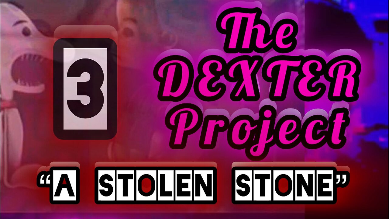 THE DEXTER PROJECT #3: "A Stolen Stone"