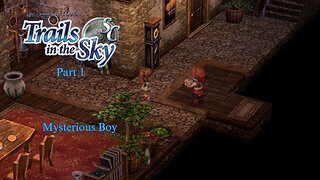 The Legend of Heroes Trails In The Sky Part 1 - Mysterious Boy