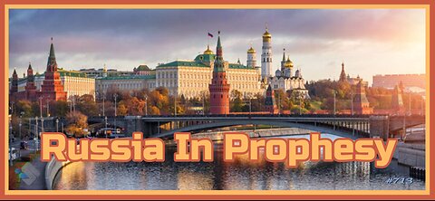 713 - Russia In Prophesy