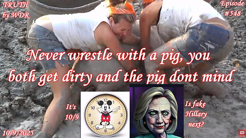 Never wrestle with a pig, you both get dirty and the pig don't mind - TRUTH by WDR- Ep. 548