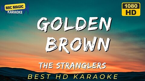 GOLDEN BROWN - THE STRANGLERS (BEST HD KARAOKE VERSION)